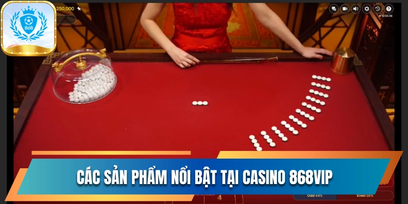 Khám Phá Casino 868vip Và Bàn Cược Chất Lượng Chuẩn Macao 3 Các sản phẩm nổi bật tại Casino 868vip