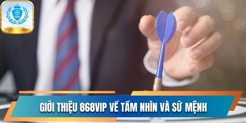 Giới thiệu 868vip về tầm nhìn và sứ mệnh