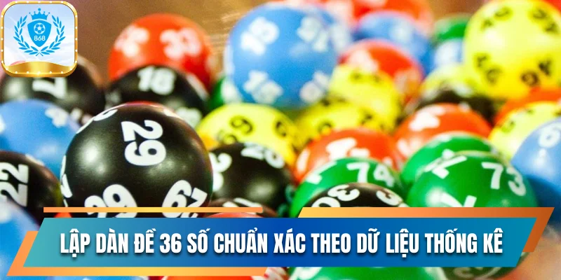 Lập dàn đề 36 số chuẩn xác theo dữ liệu thống kê