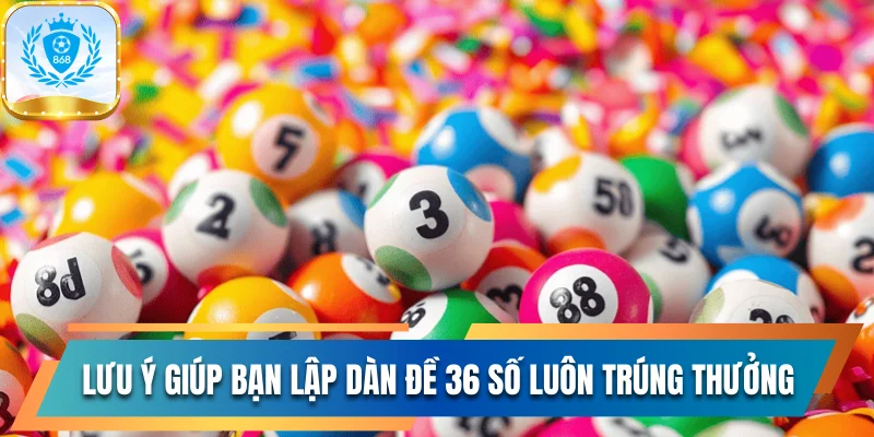 Lưu ý giúp bạn lập dàn đề 36 số luôn trúng thưởng