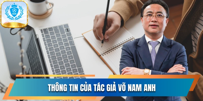 Tác Giả Võ Nam Anh Và Hành Trình Đưa Con Chữ Thống Trị 1 Thông tin của tác giả Võ Nam Anh
